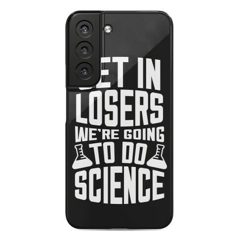 Get In Losers We're Going To Do Science Phone Case